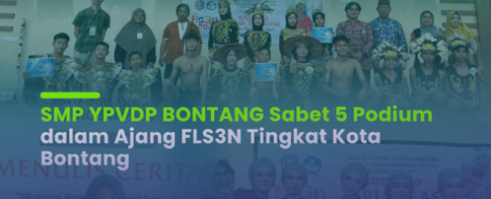 SMP YPVDP BONTANG SABET 4 (EMPAT) JUARA 1 DAN 1 (SATU) JUARA 2 DALAM AJANG FLS3N 2025 TINGKAT KOTA BONTANG